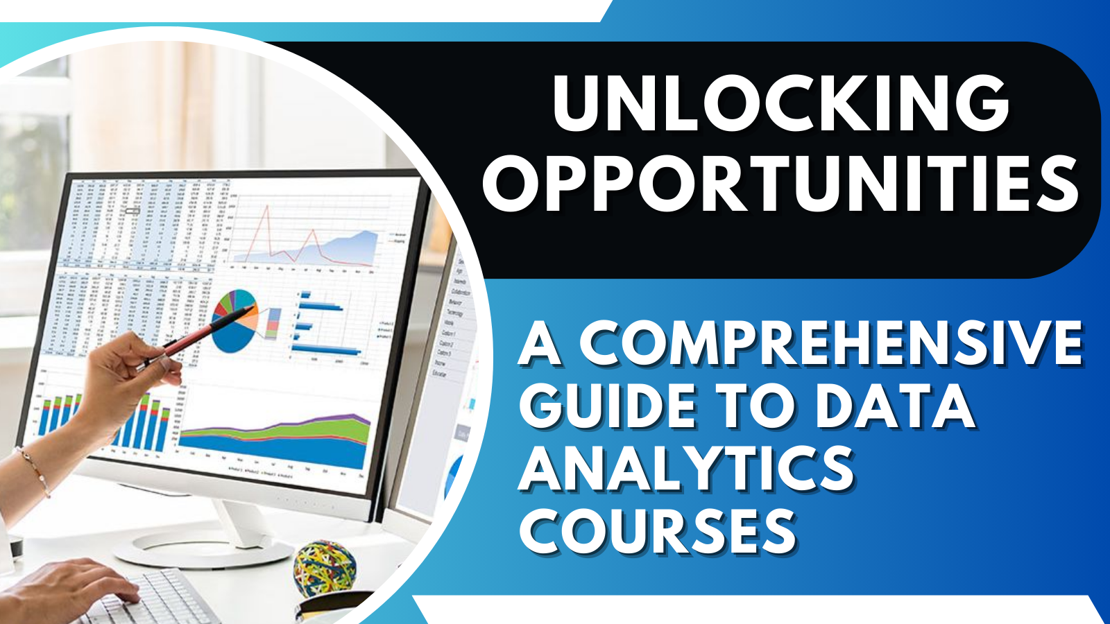 Unlocking Opportunities: A Comprehensive Guide to Data Analytics Courses
