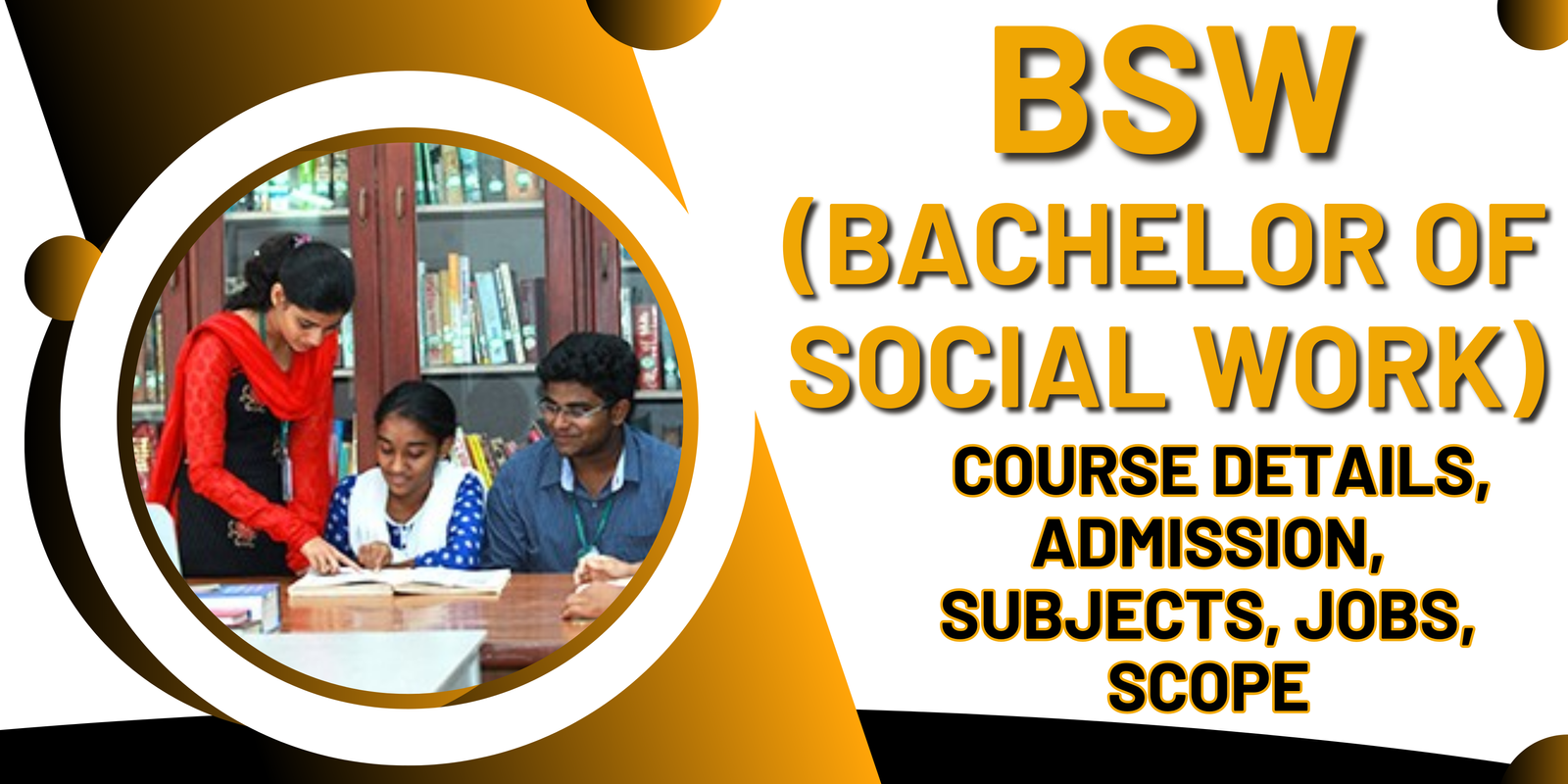 BSW (Bachelor of Social Work): Course Details, Admission, Subjects, Jobs, Scope