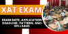 XAT 2025 Exam Date, Application Deadline, Pattern, and Syllabus: Everything You Need to Know
